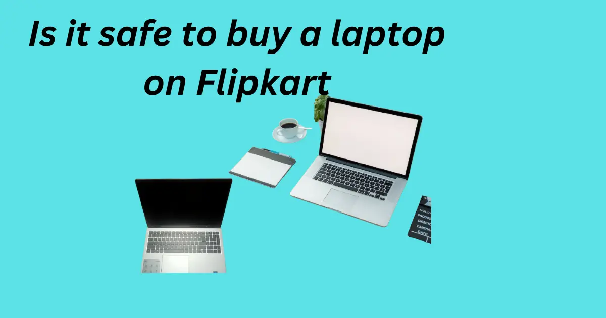 Is it safe to buy a laptop on Flipkart