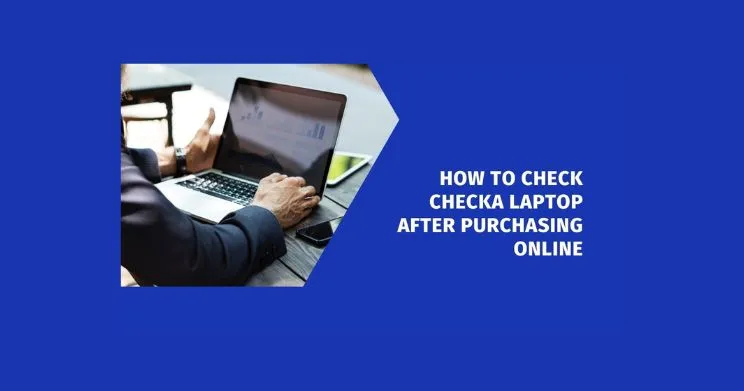 How to Check a Laptop After Purchasing Online? (2024)