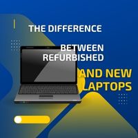 The Difference Between Refurbished and New Laptops (2024)