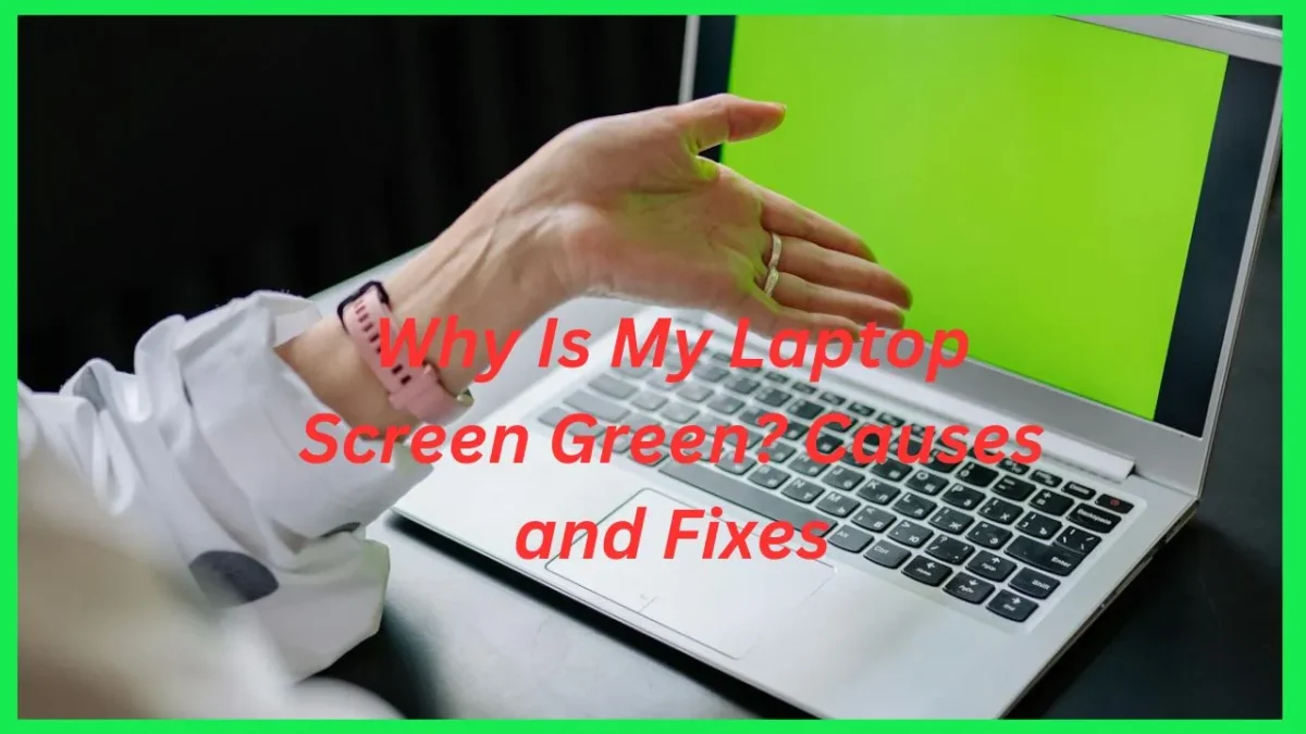 Why Is My Laptop Screen Green in 2024? Causes and Fixes