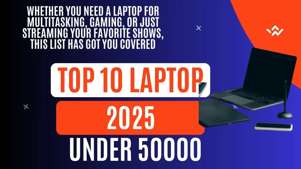 Top 10 Laptops Under 50,000 in 2025: Affordable and Reliable Choices