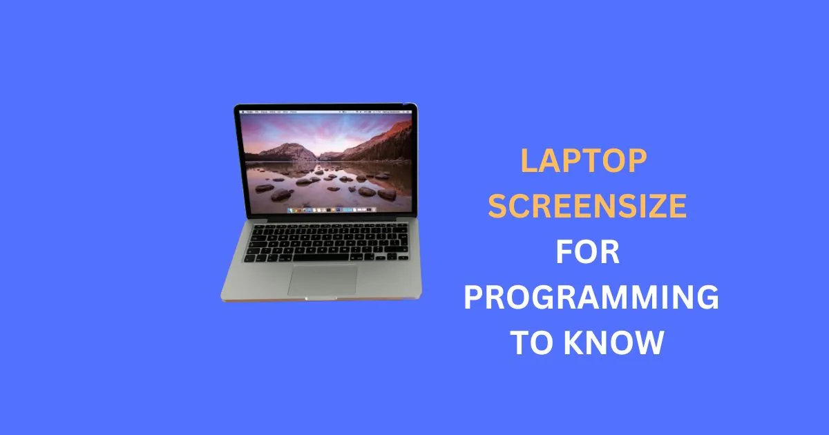 how to choose the right laptop screen size for Programming ?2024