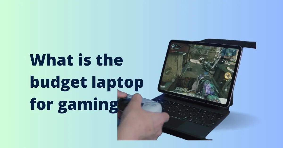 What is the budget laptop for gaming? (2024)